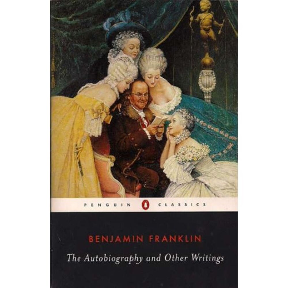 The Autobiography and Other Writings -- Benjamin Franklin